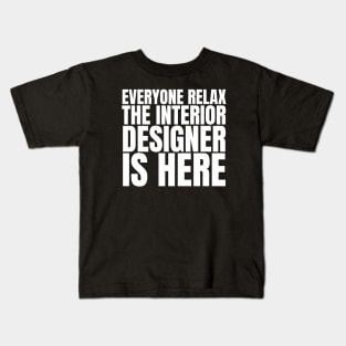 Everyone Relax The Interior Designer Is Here Kids T-Shirt